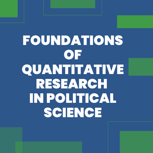 Image with blue background and green blocks that reads Foundation of Quantitative Research in Political Science